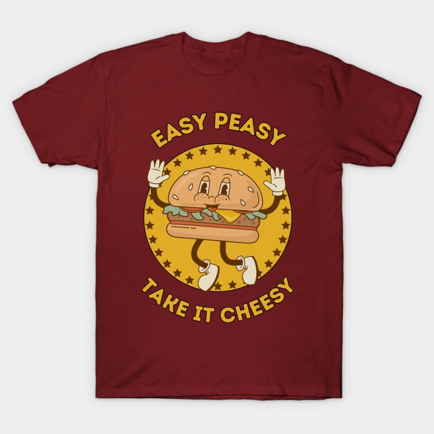 Easy peasy take it cheesy - cute and funny burger pun for food vibes T-Shirt by punderful_day